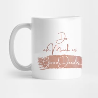 Do as Much as Good Deeds Mug